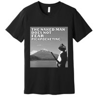 The Naked Man Does Not Fear Pickpocketing Samurai Cat Meme Premium T-Shirt
