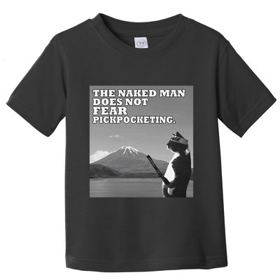 The Naked Man Does Not Fear Pickpocketing Samurai Cat Meme Toddler T-Shirt