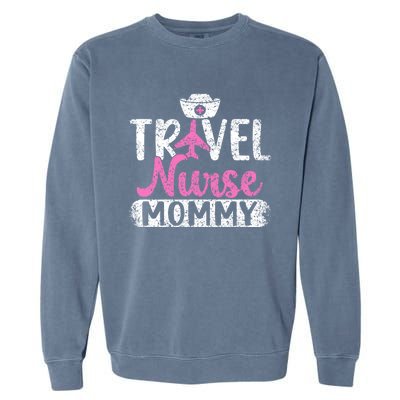 Travel Nurse Mommy Nursing Nurses Traveling Travel Nurse Mom Funny Gift Garment-Dyed Sweatshirt