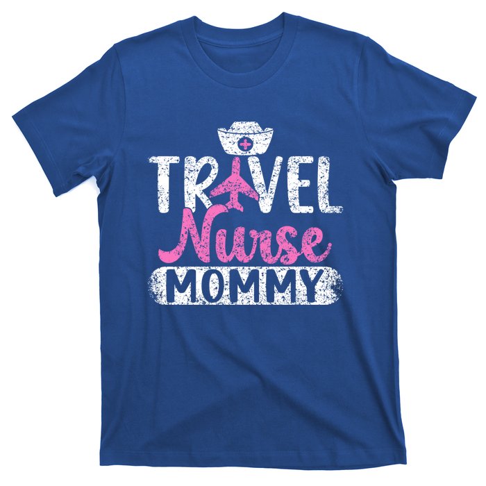 Travel Nurse Mommy Nursing Nurses Traveling Travel Nurse Mom Funny Gift T-Shirt