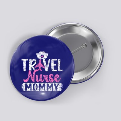 Travel Nurse Mommy Nursing Nurses Traveling Travel Nurse Mom Funny Gift Button