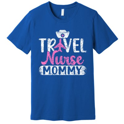 Travel Nurse Mommy Nursing Nurses Traveling Travel Nurse Mom Funny Gift Premium T-Shirt