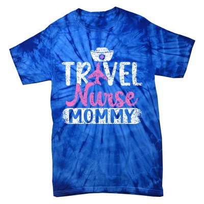 Travel Nurse Mommy Nursing Nurses Traveling Travel Nurse Mom Funny Gift Tie-Dye T-Shirt