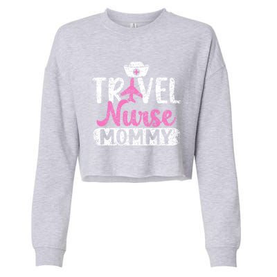 Travel Nurse Mommy Nursing Nurses Traveling Travel Nurse Mom Funny Gift Cropped Pullover Crew