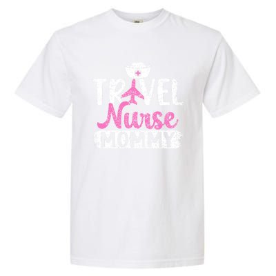 Travel Nurse Mommy Nursing Nurses Traveling Travel Nurse Mom Funny Gift Garment-Dyed Heavyweight T-Shirt