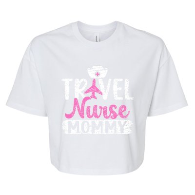 Travel Nurse Mommy Nursing Nurses Traveling Travel Nurse Mom Funny Gift Bella+Canvas Jersey Crop Tee