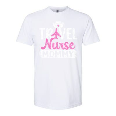 Travel Nurse Mommy Nursing Nurses Traveling Travel Nurse Mom Funny Gift Softstyle CVC T-Shirt