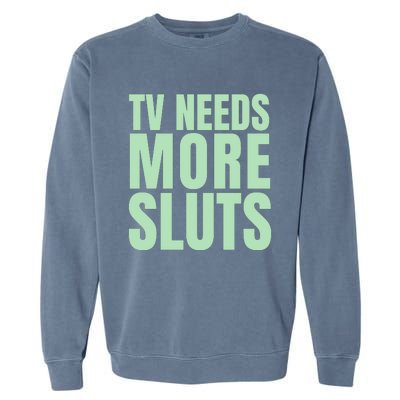 Tv Need More Sluts Garment-Dyed Sweatshirt