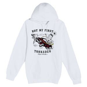 Twisters Not My First Tornado Premium Pullover Hoodie