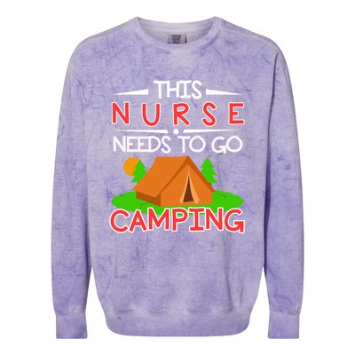 This Nurse Needs To Go Camping Tent Camp Lover Gift Colorblast Crewneck Sweatshirt