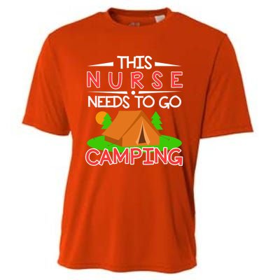 This Nurse Needs To Go Camping Tent Camp Lover Gift Cooling Performance Crew T-Shirt