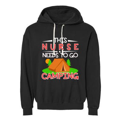 This Nurse Needs To Go Camping Tent Camp Lover Gift Garment-Dyed Fleece Hoodie