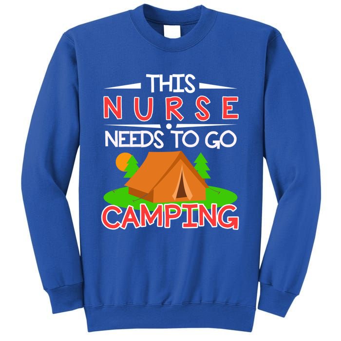 This Nurse Needs To Go Camping Tent Camp Lover Gift Sweatshirt