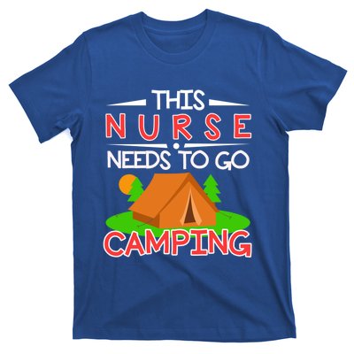 This Nurse Needs To Go Camping Tent Camp Lover Gift T-Shirt