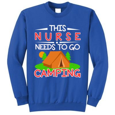 This Nurse Needs To Go Camping Tent Camp Lover Gift Tall Sweatshirt