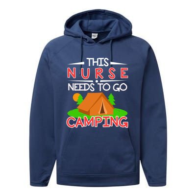 This Nurse Needs To Go Camping Tent Camp Lover Gift Performance Fleece Hoodie