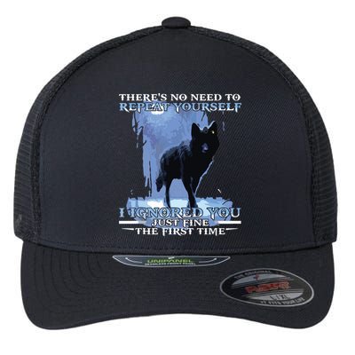 There's No Need To Repeat Yourself I Ignored Funny Wolf Flexfit Unipanel Trucker Cap