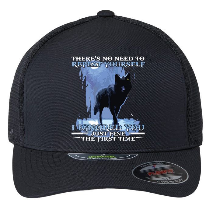 There's No Need To Repeat Yourself I Ignored Funny Wolf Flexfit Unipanel Trucker Cap