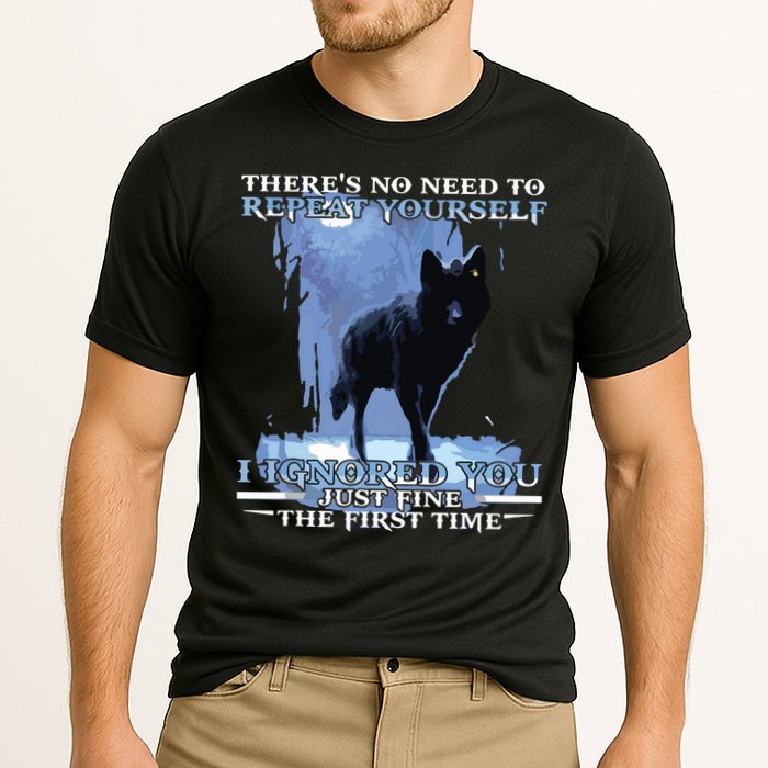 There's No Need To Repeat Yourself I Ignored Funny Wolf Performance Shirt
