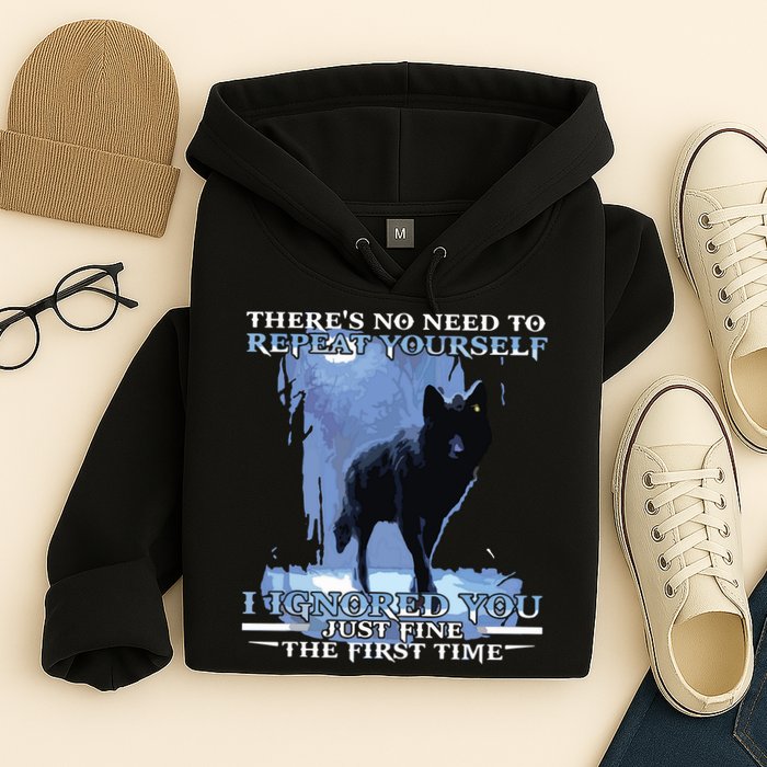 There's No Need To Repeat Yourself I Ignored Funny Wolf Hoodie