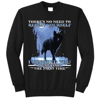 There's No Need To Repeat Yourself I Ignored Funny Wolf Sweatshirt