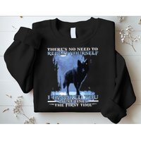 There's No Need To Repeat Yourself I Ignored Funny Wolf Sweatshirt