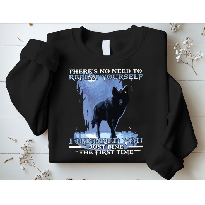 There's No Need To Repeat Yourself I Ignored Funny Wolf Sweatshirt