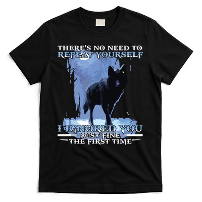 There's No Need To Repeat Yourself I Ignored Funny Wolf T-Shirt