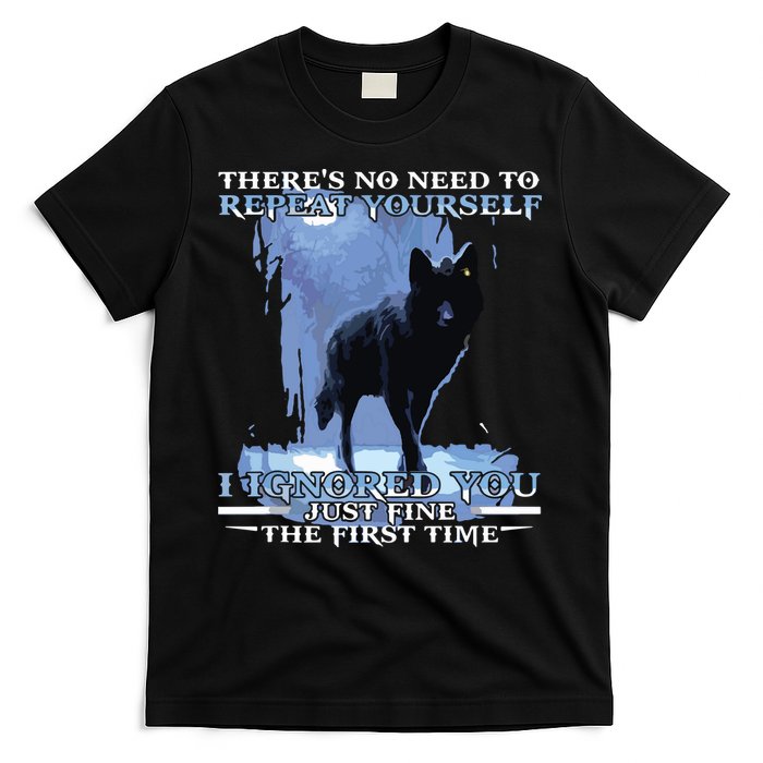 There's No Need To Repeat Yourself I Ignored Funny Wolf T-Shirt