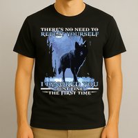 There's No Need To Repeat Yourself I Ignored Funny Wolf T-Shirt