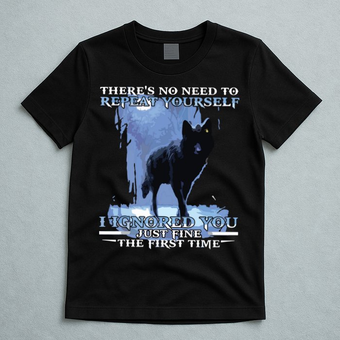There's No Need To Repeat Yourself I Ignored Funny Wolf T-Shirt