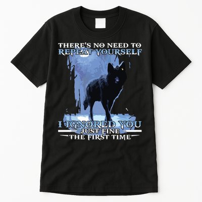 There's No Need To Repeat Yourself I Ignored Funny Wolf Tall T-Shirt