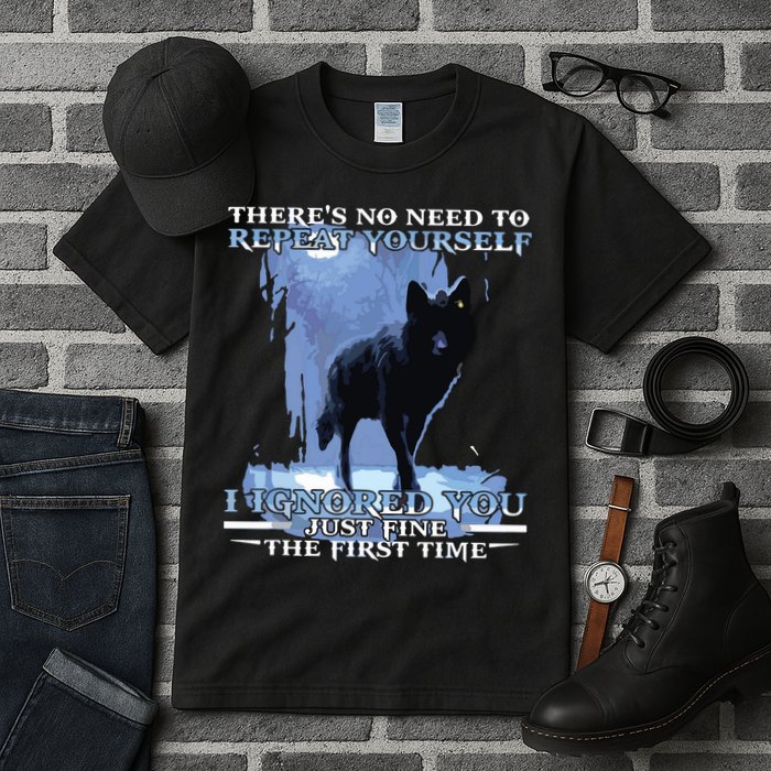 There's No Need To Repeat Yourself I Ignored Funny Wolf Tall T-Shirt