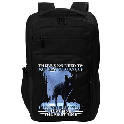 There's No Need To Repeat Yourself I Ignored Funny Wolf Impact Tech Backpack