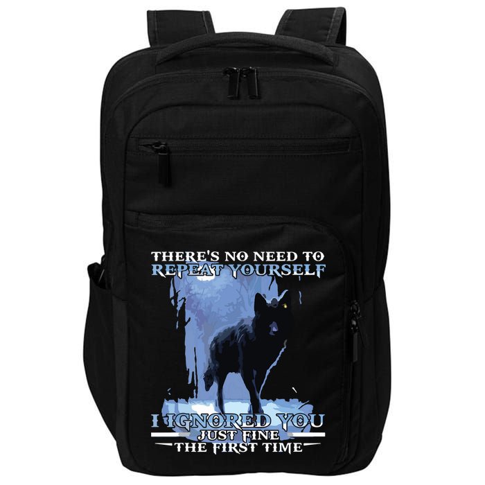 There's No Need To Repeat Yourself I Ignored Funny Wolf Impact Tech Backpack