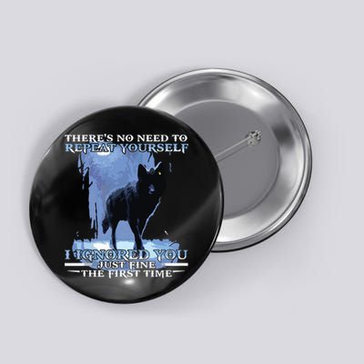 There's No Need To Repeat Yourself I Ignored Funny Wolf Button
