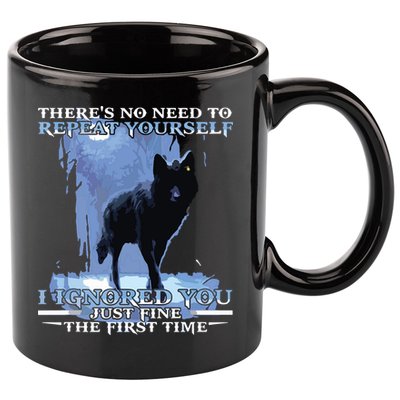 There's No Need To Repeat Yourself I Ignored Funny Wolf 11oz C Handle Ceramic Mug