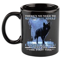 There's No Need To Repeat Yourself I Ignored Funny Wolf 11oz C Handle Ceramic Mug
