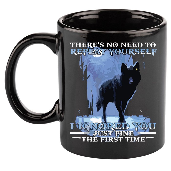There's No Need To Repeat Yourself I Ignored Funny Wolf 11oz C Handle Ceramic Mug