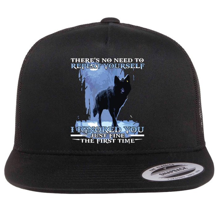 There's No Need To Repeat Yourself I Ignored Funny Wolf Flatbill Hat