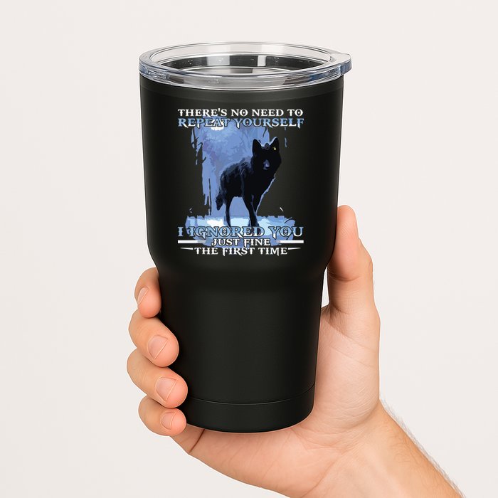 There's No Need To Repeat Yourself I Ignored Funny Wolf Tumbler