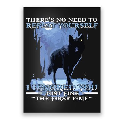 There's No Need To Repeat Yourself I Ignored Funny Wolf Poster