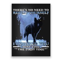 There's No Need To Repeat Yourself I Ignored Funny Wolf Poster
