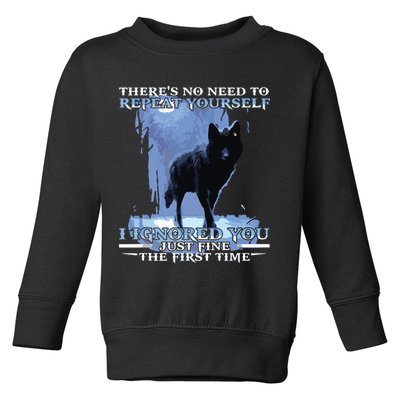 There's No Need To Repeat Yourself I Ignored Funny Wolf Toddler Sweatshirt