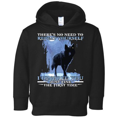 There's No Need To Repeat Yourself I Ignored Funny Wolf Toddler Hoodie