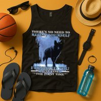 There's No Need To Repeat Yourself I Ignored Funny Wolf Tank Top
