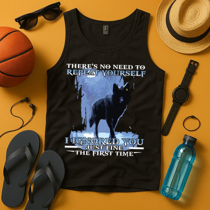 There's No Need To Repeat Yourself I Ignored Funny Wolf Tank Top