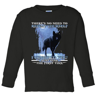 There's No Need To Repeat Yourself I Ignored Funny Wolf Toddler Long Sleeve Shirt