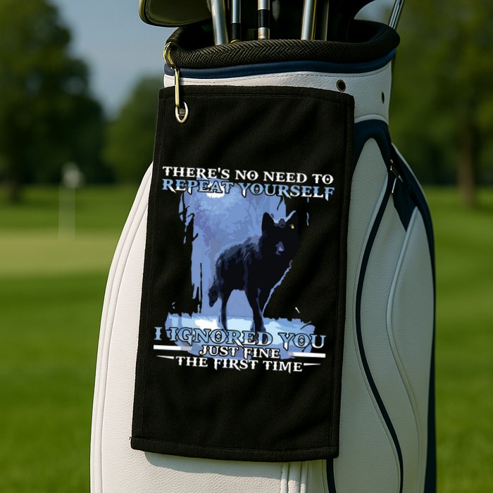 There's No Need To Repeat Yourself I Ignored Funny Wolf Golf Towel