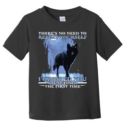 There's No Need To Repeat Yourself I Ignored Funny Wolf Toddler T-Shirt